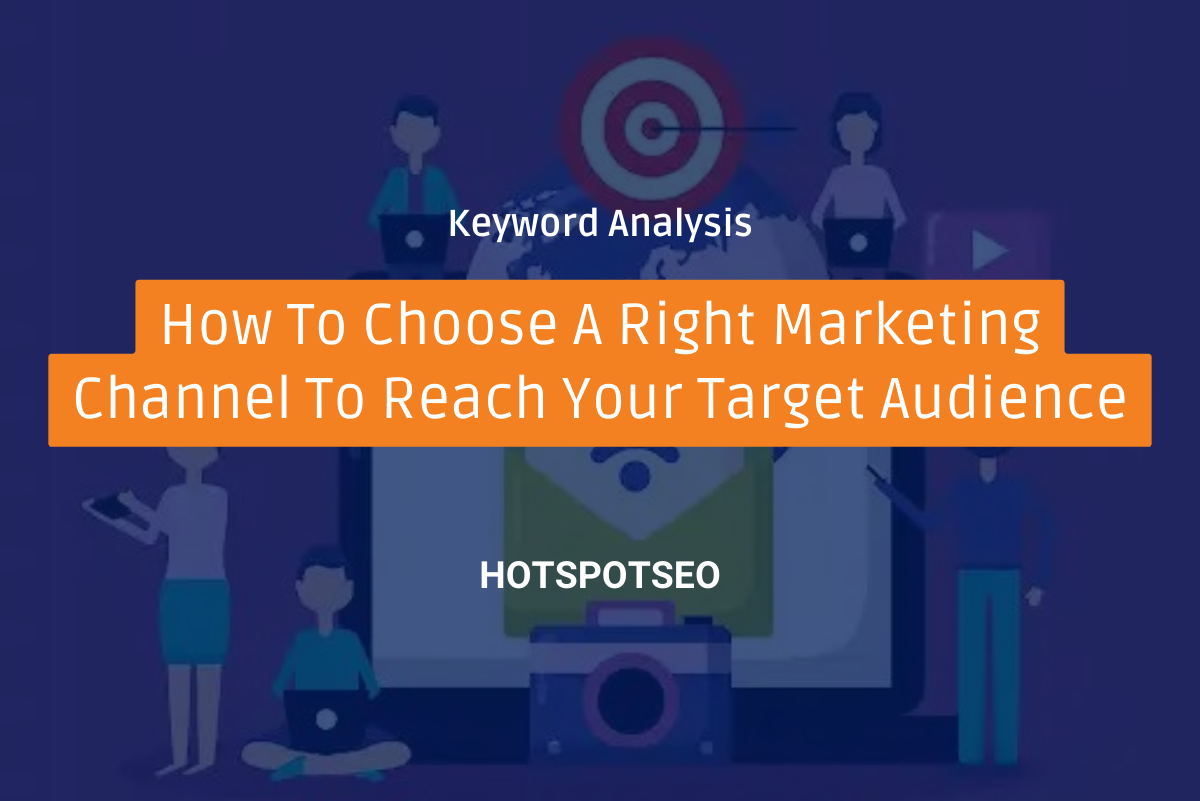 How To Choose A Right Marketing Channel To Reach Your Target Audience