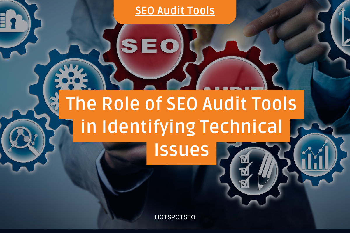 The Role of SEO Audit Tools in Identifying Technical Issues